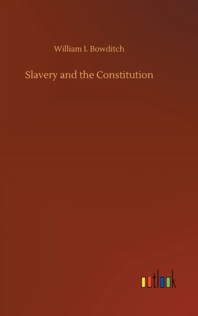Cover for William I Bowditch · Slavery and the Constitution (Gebundenes Buch) (2020)