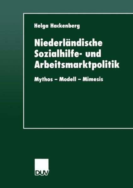 Cover for Helga Hackenberg · Niederlandische Sozialhilfe- und Arbeitsmarktpolitik: Mythos - Modell - Mimesis - DUV Sozialwissenschaft (Paperback Book) [2001 edition] (2001)