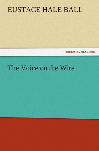 Cover for Eustace Hale Ball · The Voice on the Wire (Tredition Classics) (Paperback Book) (2011)