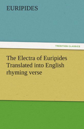 Cover for Euripides · The Electra of Euripides Translated into English Rhyming Verse (Tredition Classics) (Paperback Book) (2011)