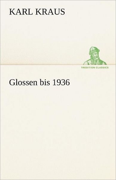 Cover for Karl Kraus · Glossen Bis 1936 (Tredition Classics) (German Edition) (Paperback Book) [German edition] (2012)