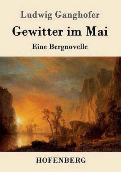 Cover for Ludwig Ganghofer · Gewitter im Mai: Eine Bergnovelle (Paperback Book) (2016)