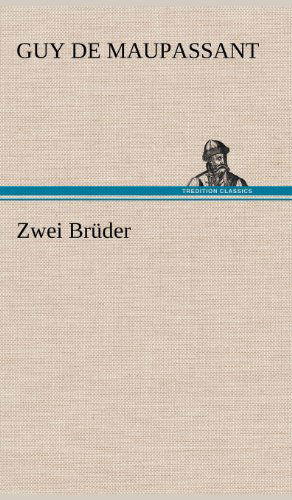 Zwei Bruder - Guy De Maupassant - Książki - TREDITION CLASSICS - 9783847256427 - 14 maja 2012