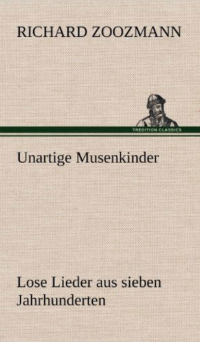 Cover for Richard Zoozmann · Unartige Musenkinder. Lose Lieder Aus Sieben Jahrhunderten (Hardcover bog) [German edition] (2012)