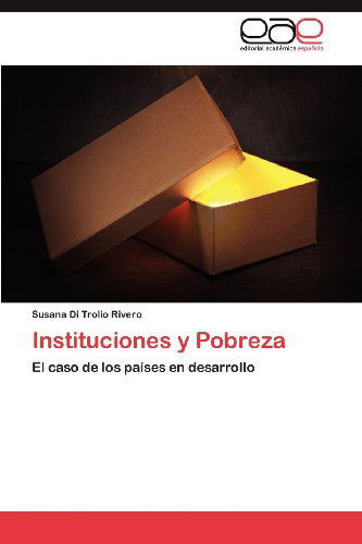 Instituciones Y Pobreza: El Caso De Los Países en Desarrollo - Susana Di Trolio Rivero - Books - Editorial Académica Española - 9783847368427 - April 20, 2012