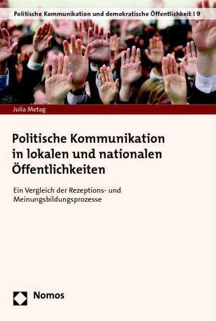 Politische Kommunikation in lokal - Metag - Books -  - 9783848712427 - June 18, 2014