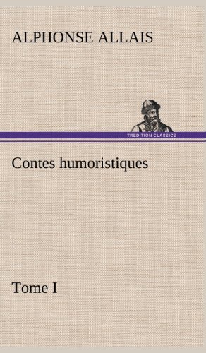 Cover for Alphonse Allais · Contes Humoristiques - Tome I (Hardcover Book) [French edition] (2012)