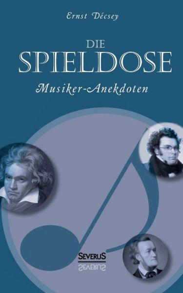 Cover for Ernst Decsey · Die Spieldose: Musiker-anekdoten Uber Wagner, Strauss, Schubert, Schumann, Haydn U. V. A. (Taschenbuch) [German edition] (2021)