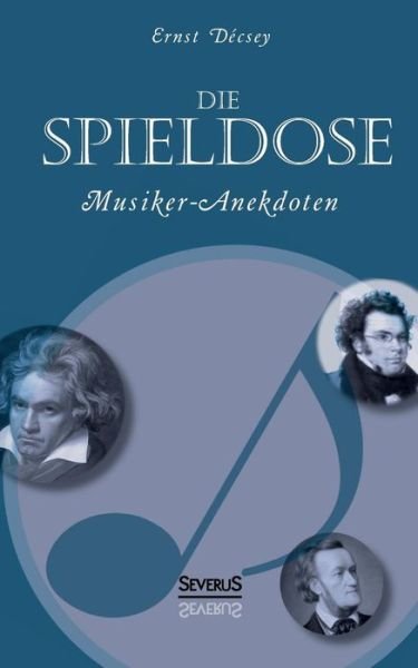 Cover for Ernst Decsey · Die Spieldose: Musiker-anekdoten Uber Wagner, Strauss, Schubert, Schumann, Haydn U. V. A. (Paperback Bog) [German edition] (2021)