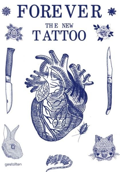 Forever: The New Tattoo - Robert Klanten - Livros - Die Gestalten Verlag - 9783899554427 - 6 de dezembro de 2012