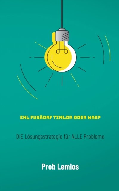 Cover for Prob Lemlos · Ekl fusadrf Timldr oder was?: DIE Loesungsstrategie fur ALLE Probleme (Paperback Book) (2020)