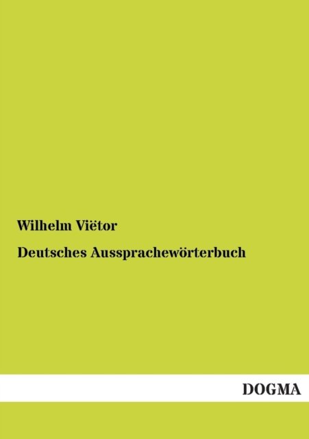 Deutsches Aussprachewoerterbuch - Wilhelm Viëtor - Livros - Dogma - 9783954543427 - 20 de novembro de 2012