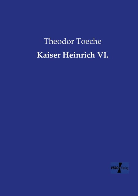 Cover for Theodor Toeche · Kaiser Heinrich VI. (Paperback Book) [German edition] (2019)