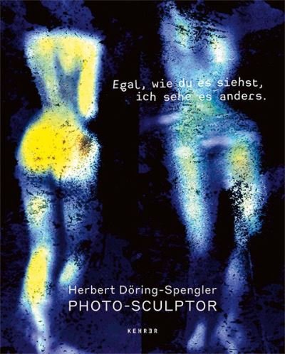 Photo-Sculptor - Herbert Doring-Spengler - Livros - Kehrer Verlag - 9783969000427 - 7 de abril de 2022
