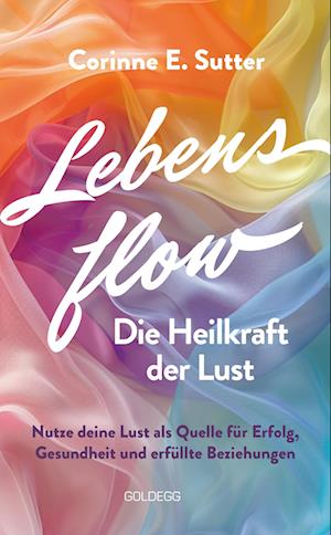 Cover for Corinne E. Sutter · Lebensflow – Die Heilkraft der Lust (Book) (2025)