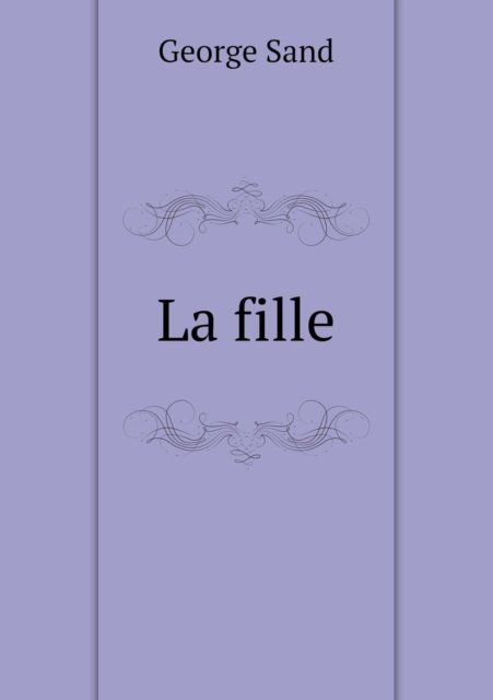 La Fille - George Sand - Livros - Book on Demand Ltd. - 9785518983427 - 2014