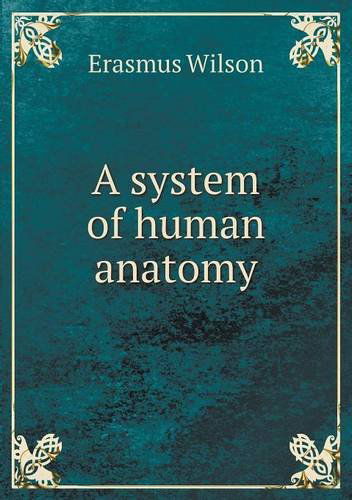 Cover for Erasmus Wilson · A System of Human Anatomy (Paperback Book) (2013)