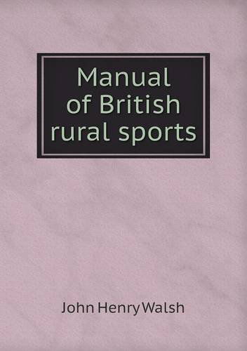 Cover for John Henry Walsh · Manual of British Rural Sports (Paperback Book) (2014)