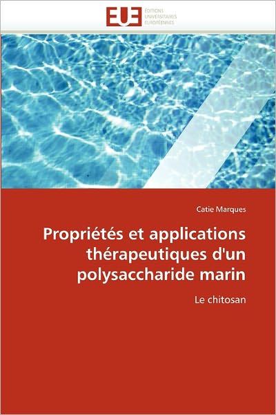 Cover for Catie Marques · Propriétés et Applications Thérapeutiques D'un Polysaccharide Marin: Le Chitosan (Paperback Book) [French edition] (2018)