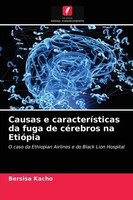 Cover for Bersisa Kacho · Causas e caracteristicas da fuga de cerebros na Etiopia (Taschenbuch) (2021)