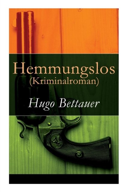 Cover for Hugo Bettauer · Hemmungslos (Kriminalroman) - Vollst ndige Ausgabe (Taschenbuch) (2018)