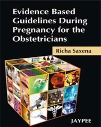 Cover for Richa Saxena · Evidence Based Guidelines During Pregnancy for the Obstetricians (Paperback Book) (2008)