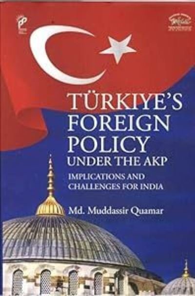 Cover for Quamar Quamar · Turkiye's Foreign Policy Under the AKP: Implications and Challenges for India (Hardcover Book) (2024)