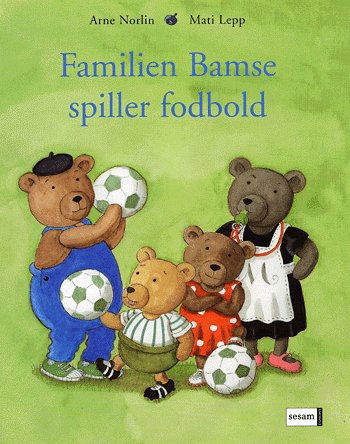 Cover for Arne Norlin · Familien Bamse spiller fodbold (Bound Book) [1. Painos] (2005)
