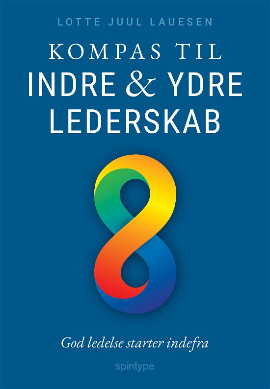 Kompas til Indre og Ydre Lederskab - Lotte Juul Lauesen - Kirjat - Spintype - 9788771921427 - sunnuntai 13. marraskuuta 2022