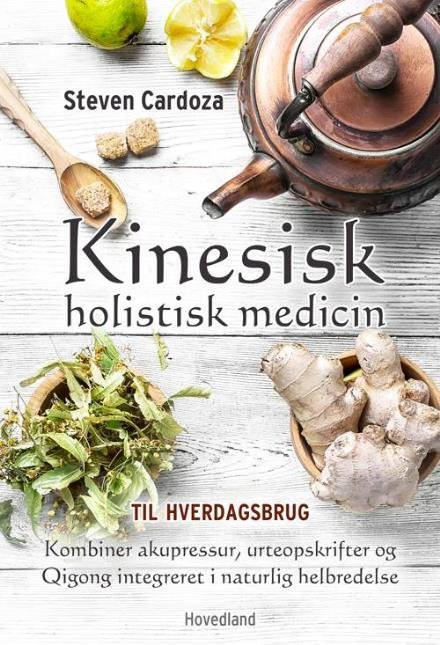 Cover for Steven Cardoza · Kinesisk holistisk medicin til hverdagsbrug (Poketbok) [1:a utgåva] (2017)