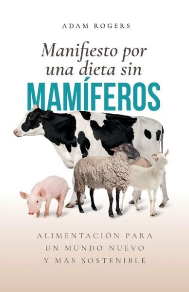 Cover for Adam Rogers · Manifiesto por una dieta sin mamiferos (Pocketbok) (2019)