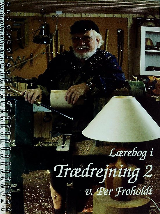 Cover for Per Froholdt · Lærebog i trædrejning 2 (Book) [1th edição] (2008)