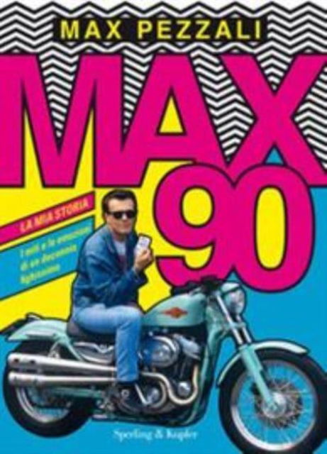 Max90. La Mia Storia. I Miti E Le Emozioni Di Un Decennio Fighissimo. Ediz. A Colori - Max Pezzali - Books -  - 9788820070427 - 