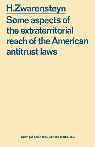 Some aspects of the extraterritorial reach of the American antitrust laws - Hendrik Zwarensteyn - Böcker - Wolters Kluwer B.V. Juridische Boeken en - 9789026804427 - 1970