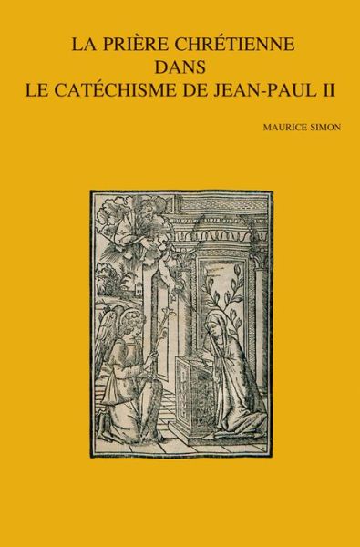 Cover for M Simon · La Prière Chrétienne Dans Le Catéchisme De Jean-paul II (Bibliotheca Ephemeridum Theologicarum Lovaniensium) (French Edition) (Paperback Book) [French edition] (2012)