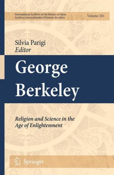 Cover for Silvia Parigi · George Berkeley: Religion and Science in the Age of Enlightenment - International Archives of the History of Ideas / Archives Internationales d'Histoire des Idees (Hardcover Book) [2011 edition] (2010)