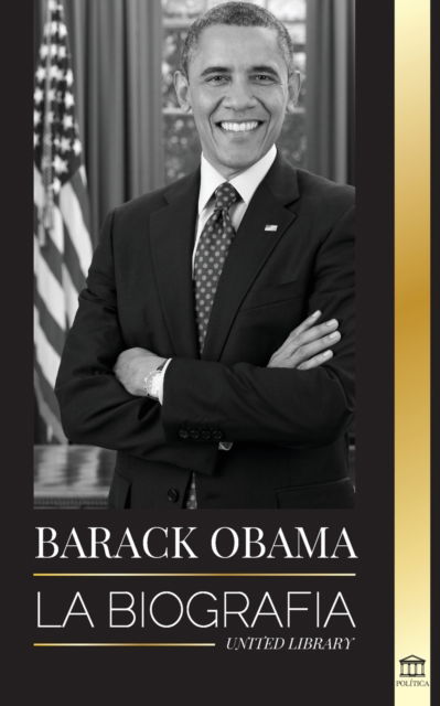 Cover for United Library · Barack Obama: La biografia - Un retrato de su historica presidencia y tierra prometida - Politica (Paperback Book) (2020)