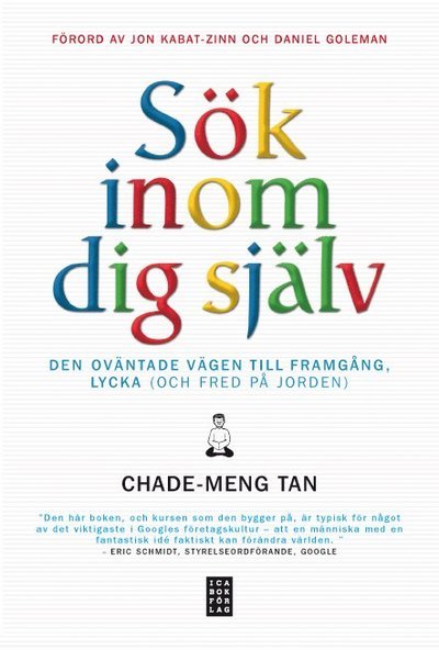 Cover for Chade-Meng Tan · Sök inom dig själv : den oväntade vägen till framgång lycka (och fred på jorden) (Bound Book) (2013)