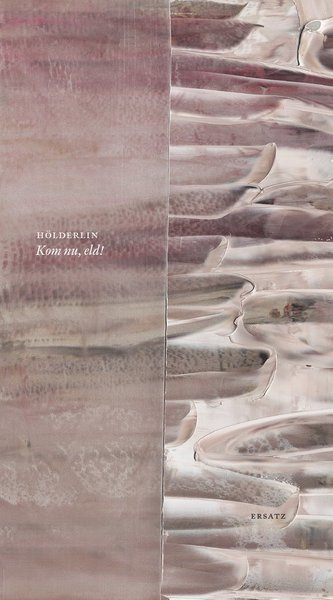Cover for Friedrich Hölderlin · Kom nu, eld! (Bok) (2015)