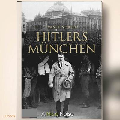 Hitlers München - Svante Nordin - Audiobook - A Nice Noise - 9789188711427 - 14 maja 2018