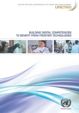 Cover for United Nations Conference on Trade and Development · Building digital competencies to benefit from frontier technologies (Paperback Book) (2019)