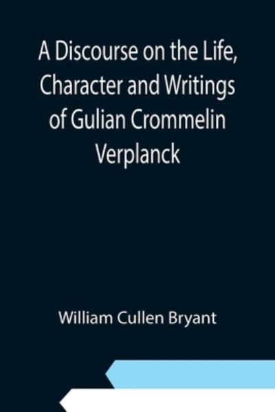 Cover for William Cullen Bryant · A Discourse on the Life, Character and Writings of Gulian Crommelin Verplanck (Paperback Book) (2021)