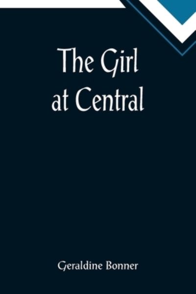 The Girl at Central - Geraldine Bonner - Kirjat - Alpha Edition - 9789355894427 - tiistai 25. tammikuuta 2022