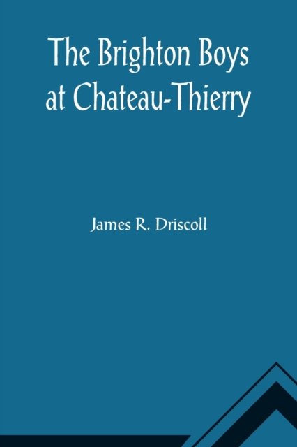 Cover for James R Driscoll · The Brighton Boys at Chateau-Thierry (Paperback Book) (2021)