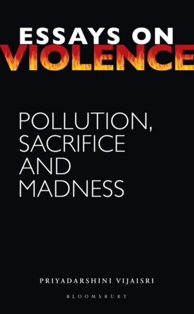 Cover for Vijaisri, Priyadarshini (CSDS, India) · Essays on Violence: Pollution, Sacrifice and Madness (Innbunden bok) (2024)
