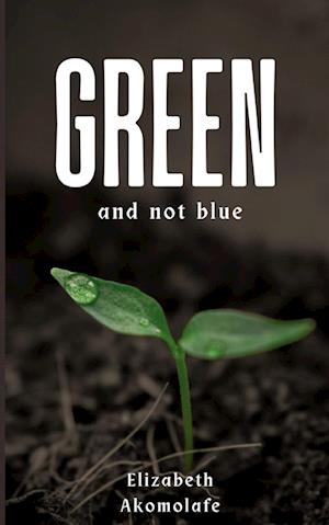 Cover for Elizabeth Akomolafe · Green and not Blue (Book) (2023)