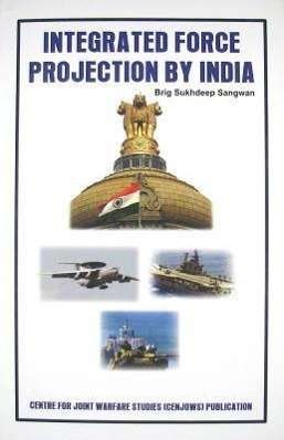 Integrated Force Projection by India - Sukhdeep Sangwan - Bøker - VIJ Books (India) Pty Ltd - 9789380177427 - 2011