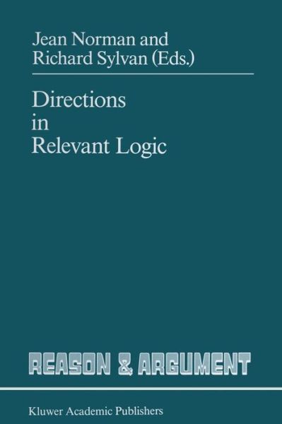 Cover for J Norman · Directions in Relevant Logic - Reason and Argument (Pocketbok) [Softcover reprint of the original 1st ed. 1989 edition] (2011)