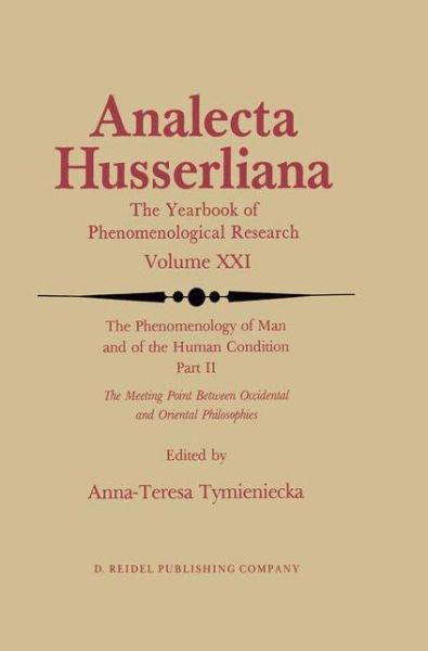 The Phenomenology of Man and of the Human Condition: II: The Meeting Point Between Occidental and Oriental Philosophies - Analecta Husserliana - Anna-teresa Tymieniecka - Books - Springer - 9789401085427 - November 19, 2011