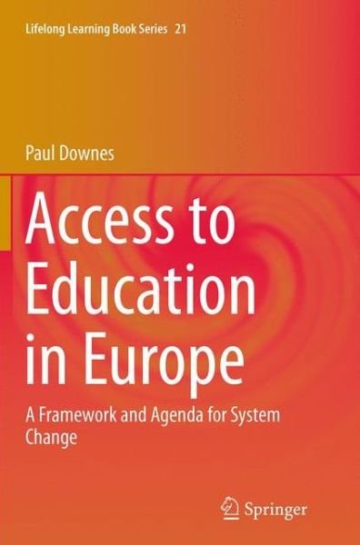 Cover for Paul Downes · Access to Education in Europe: A Framework and Agenda for System Change - Lifelong Learning Book Series (Paperback Book) [Softcover reprint of the original 1st ed. 2014 edition] (2016)